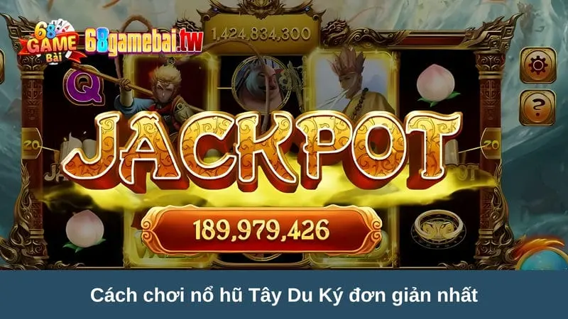 Cách chơi nổ hũ Tây Du Ký 68 game bài đơn giản nhất