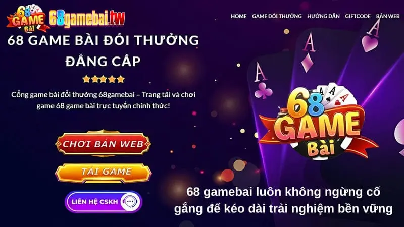 68 gamebai luôn không ngừng cố gắng để kéo dài trải nghiệm bền vững