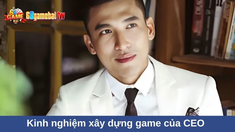 Kinh nghiệm xây dựng game của CEO