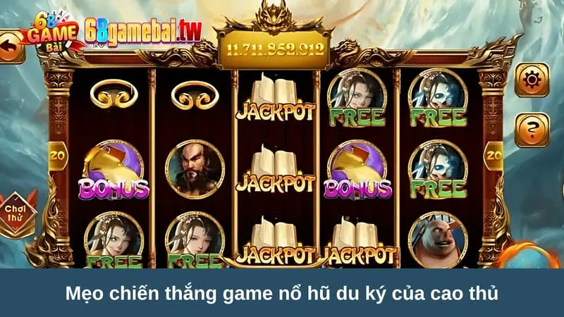 Mẹo chiến thắng game nổ hũ du ký của cao thủ