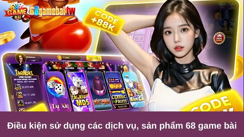 Điều kiện sử dụng các dịch vụ, sản phẩm 68 game bài