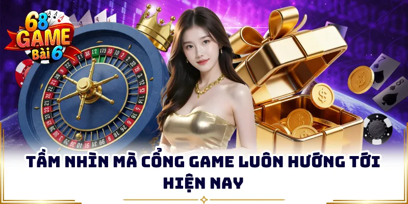 Tầm nhìn mà cổng game luôn hướng tới hiện nay